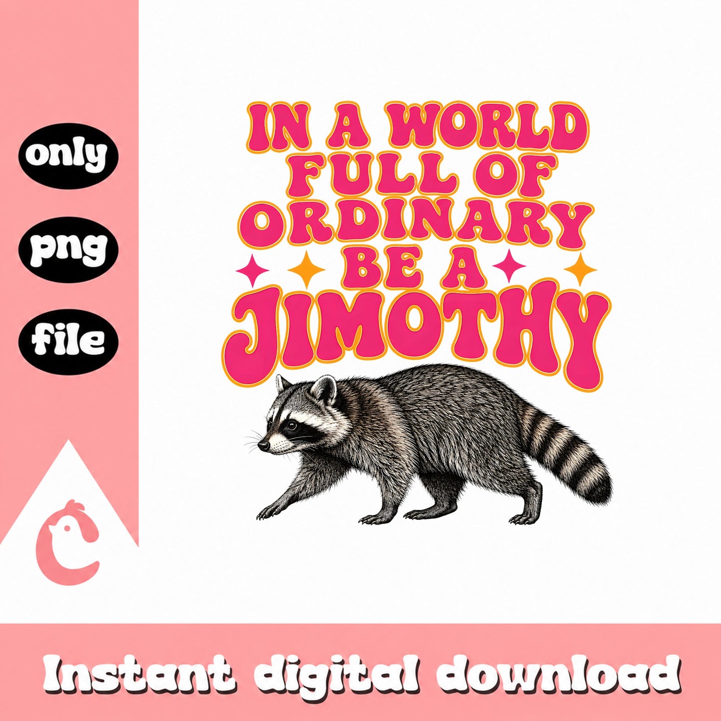 Be A Jimothy Raccoon PNG, Funny Quote Clipart, Instant Download PNG