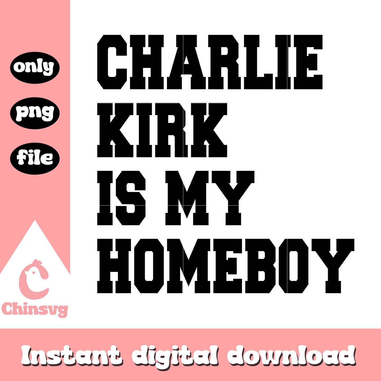 Charlie kirk is my homeboy font design png, ray charlie kirk png