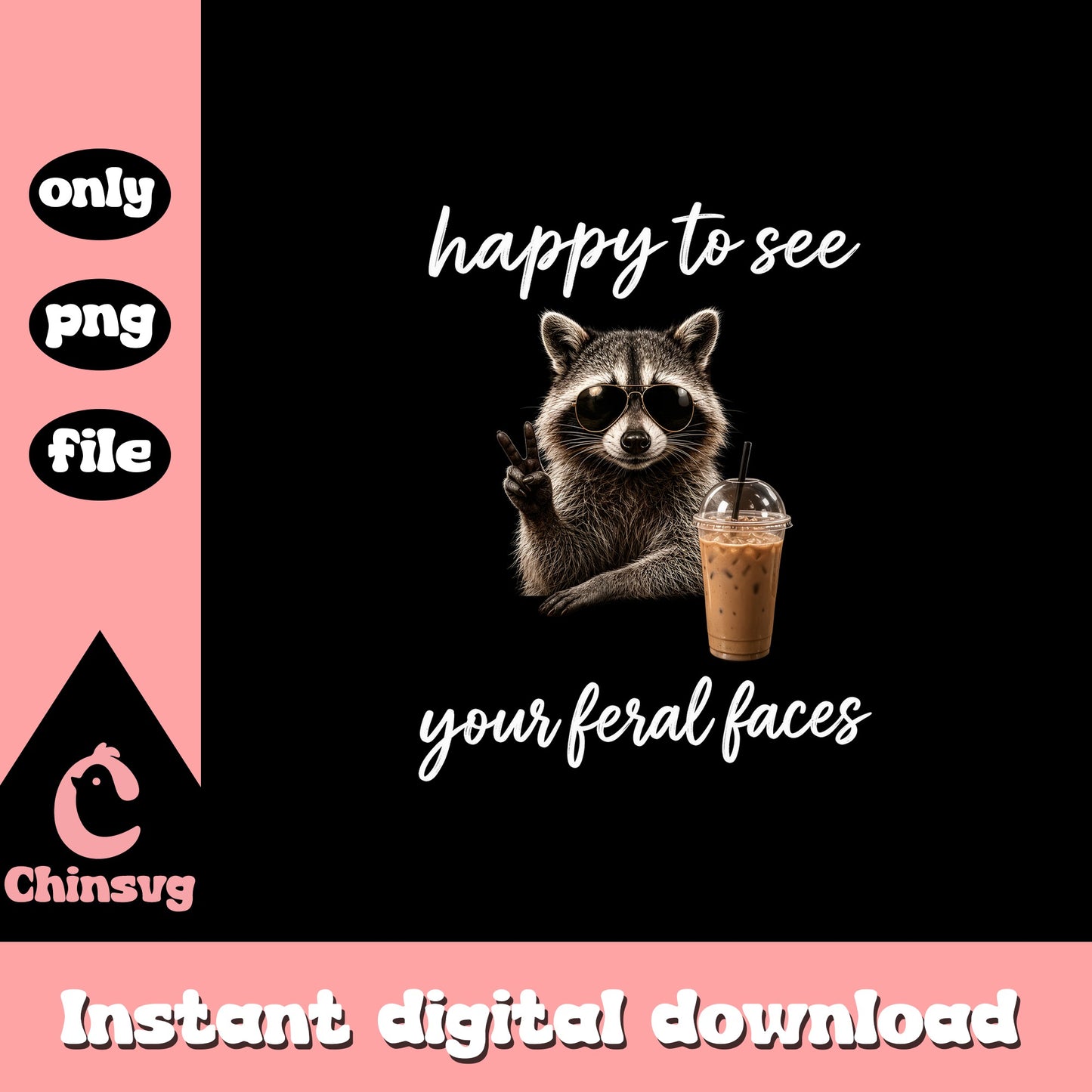 Funny Raccoon Happy To See Your Feral Faces, Iced Coffee PNG, Raccoon PNG