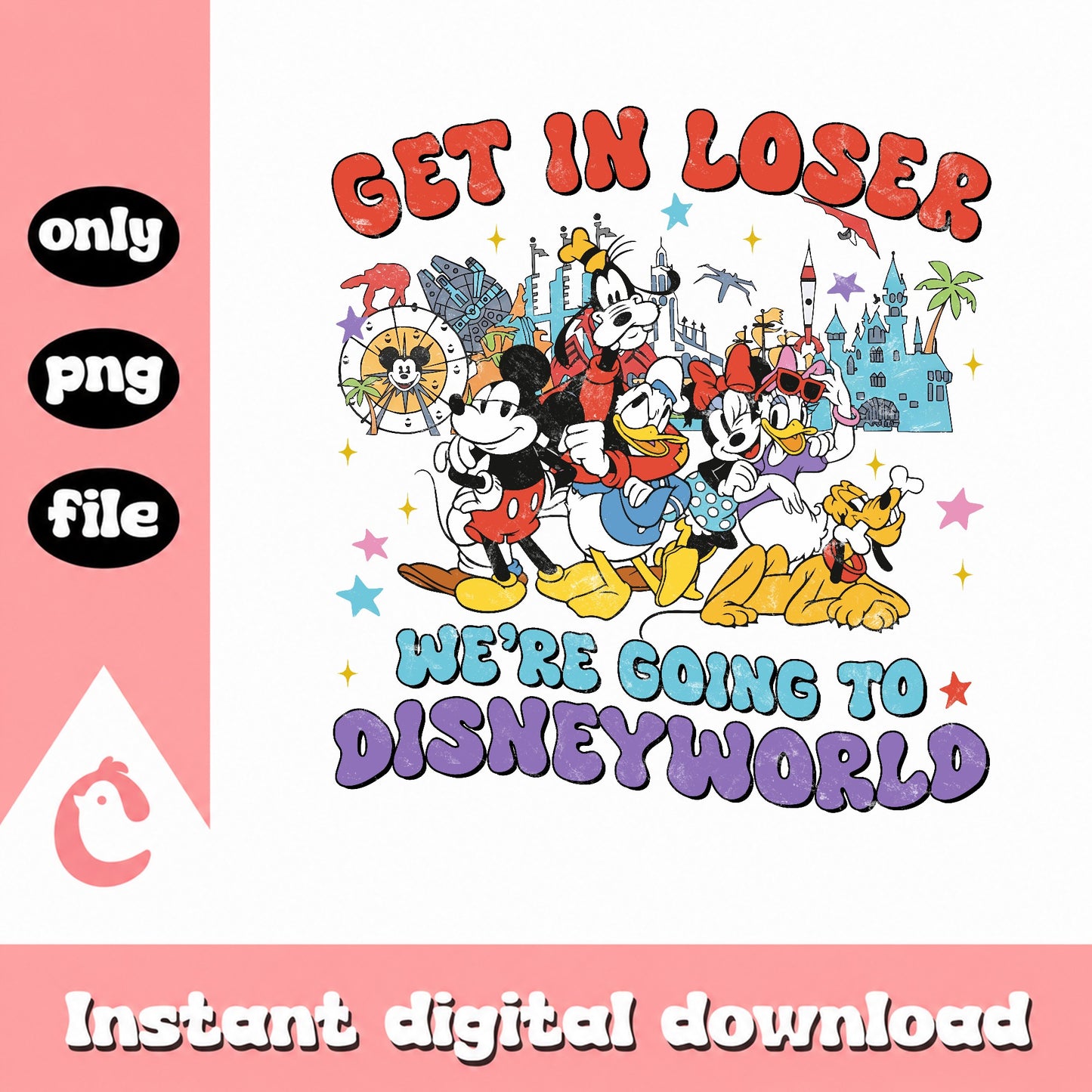 Get In Loser We're Going To Disneyworld, Mickey PNG, Disney PNG