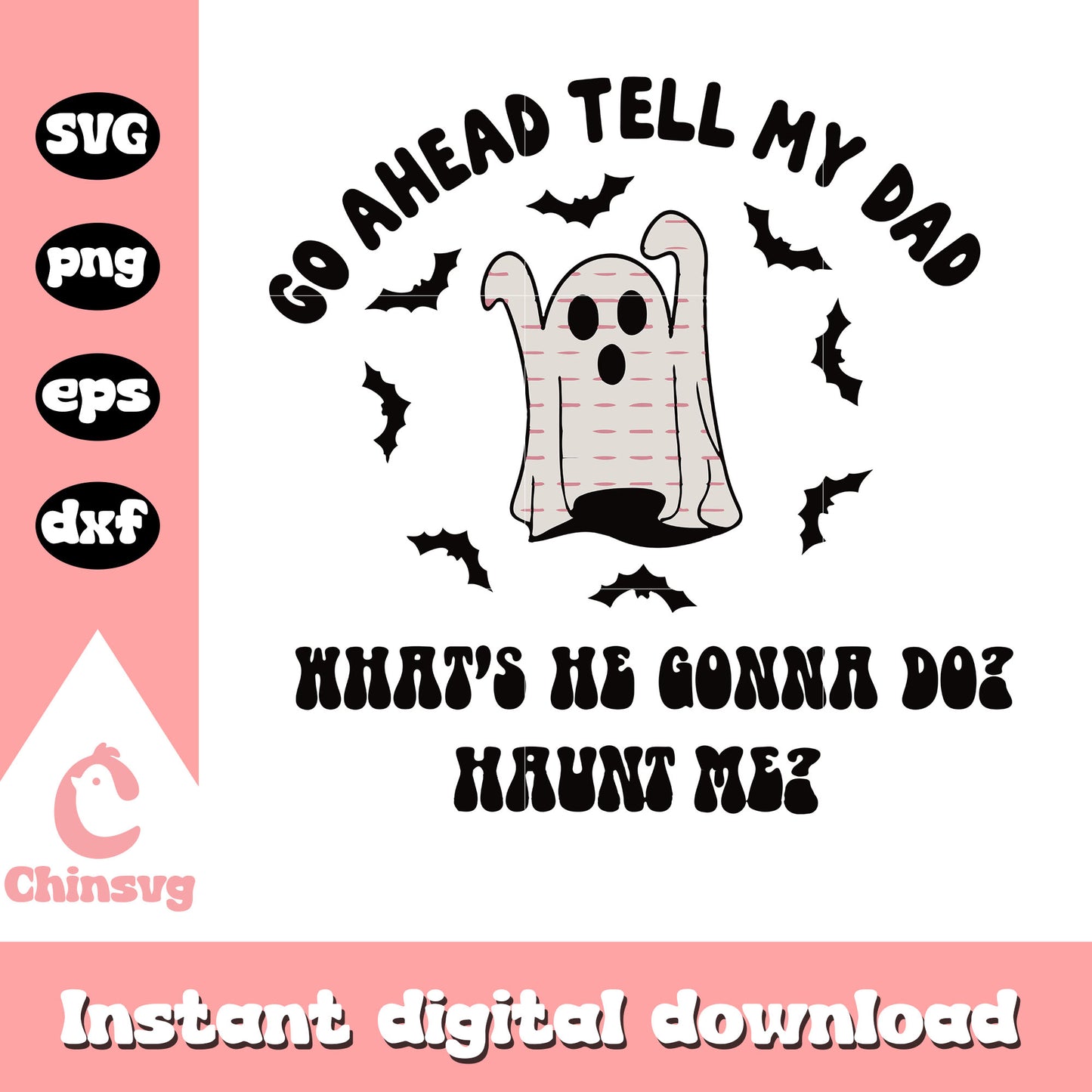 Go ahead tell my dad ghost quote svg, cute ghost svg, halloween svg