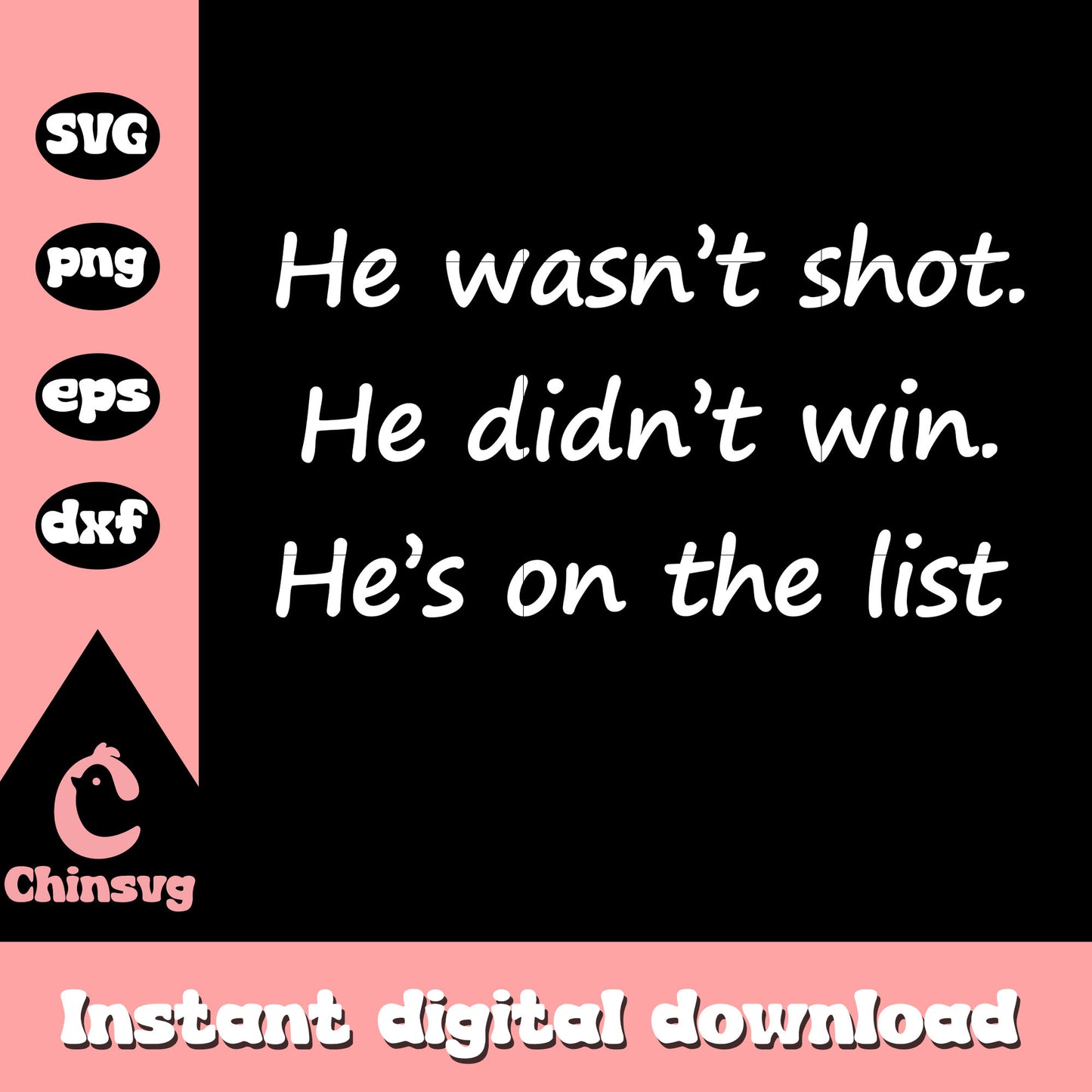 He wasn't shot he didn't win he's on the list svg, funny quote svg