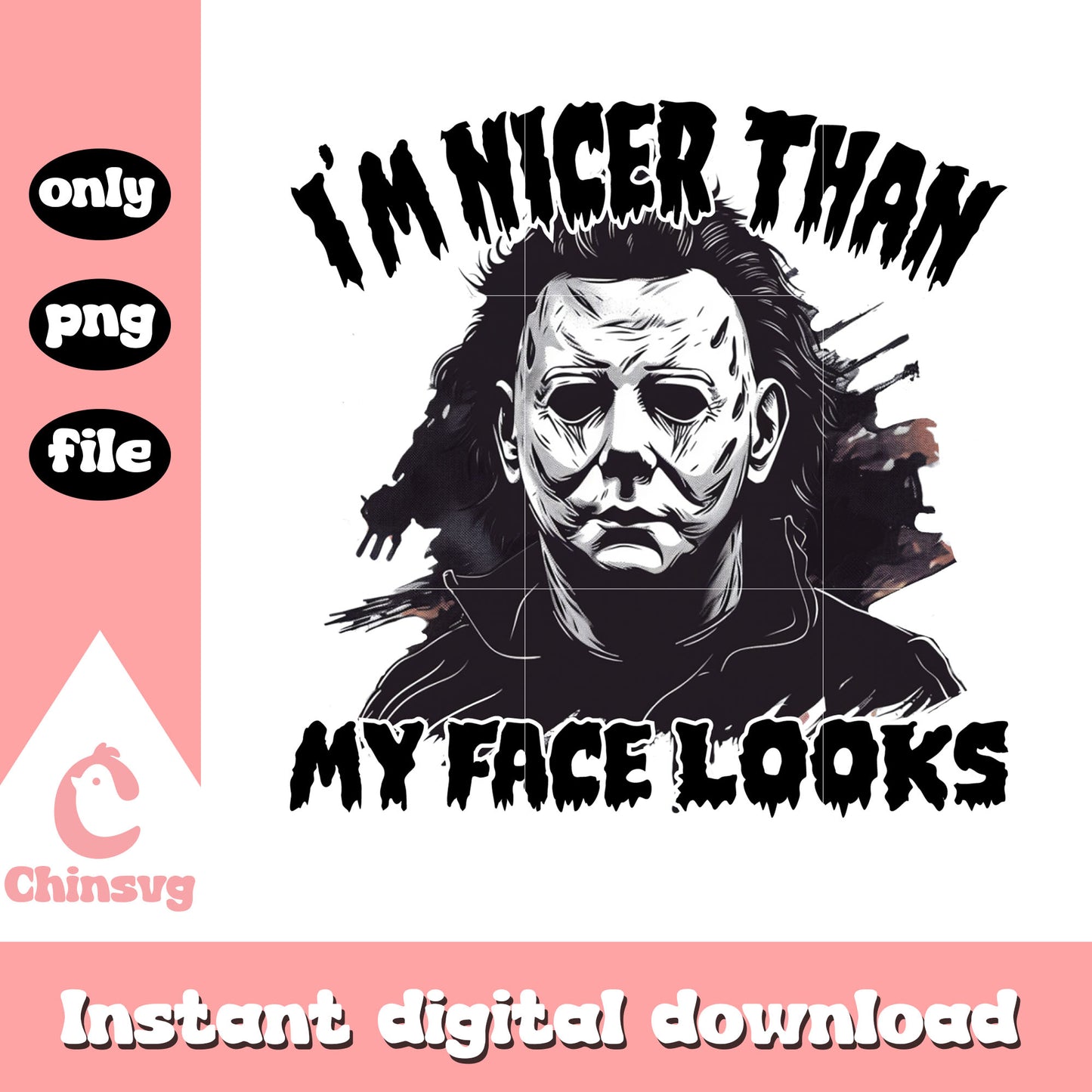I'm nicer than my face looks png, Michael Myers png, halloween horror movie png