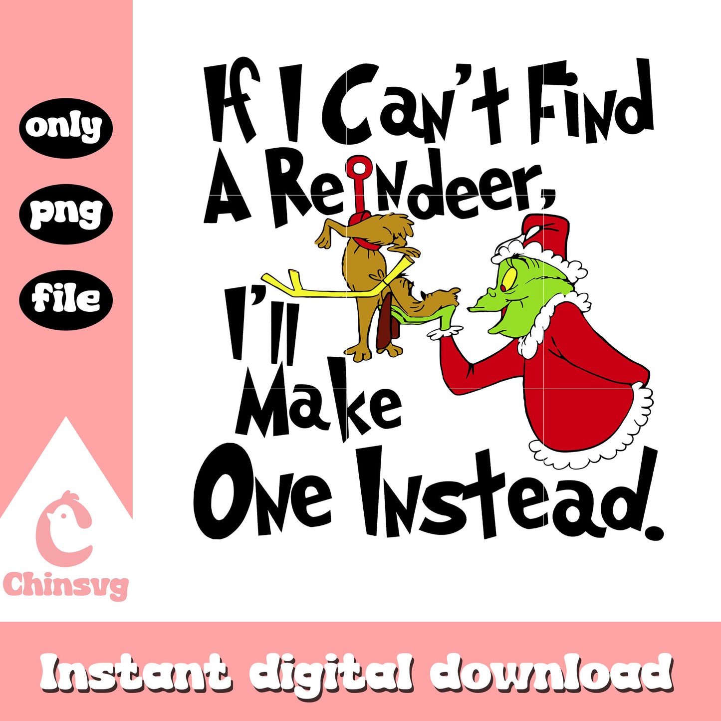 If i can't find a reindeer i'll make one instead png, grinch max png