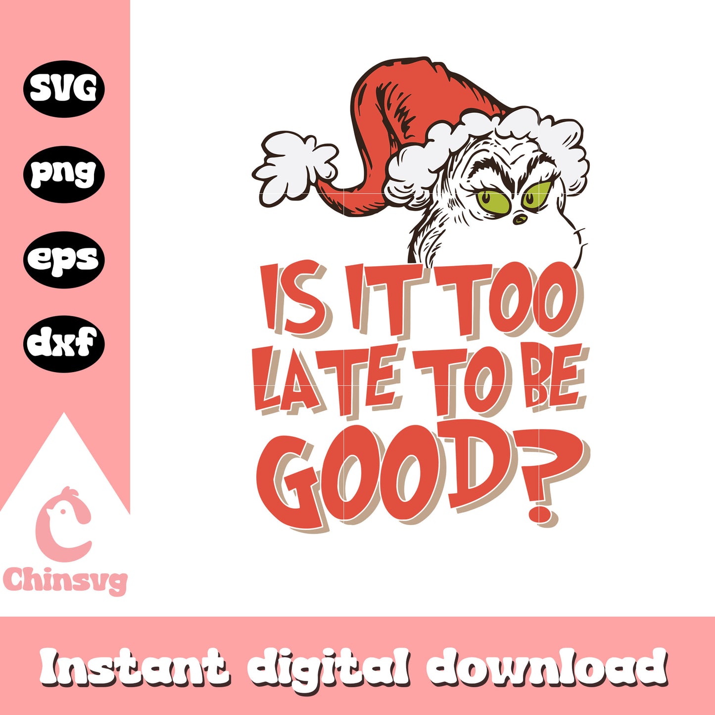 Is it too be late to be good christmas quote svg, grinch face svg