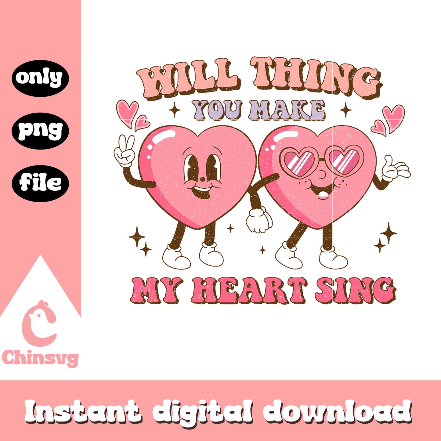 Will thing you make my hear sing png, heart png, valentine png