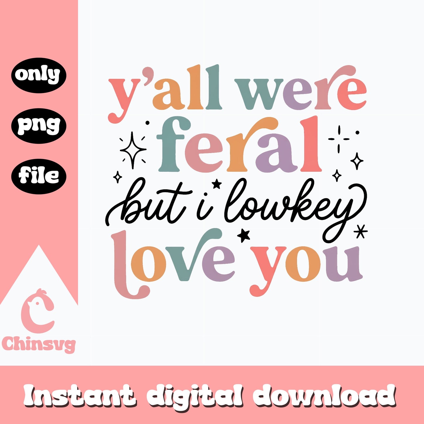 Y'all We're Feral But I Lowkey Love You PNG, Funny Quote SVG, PNG