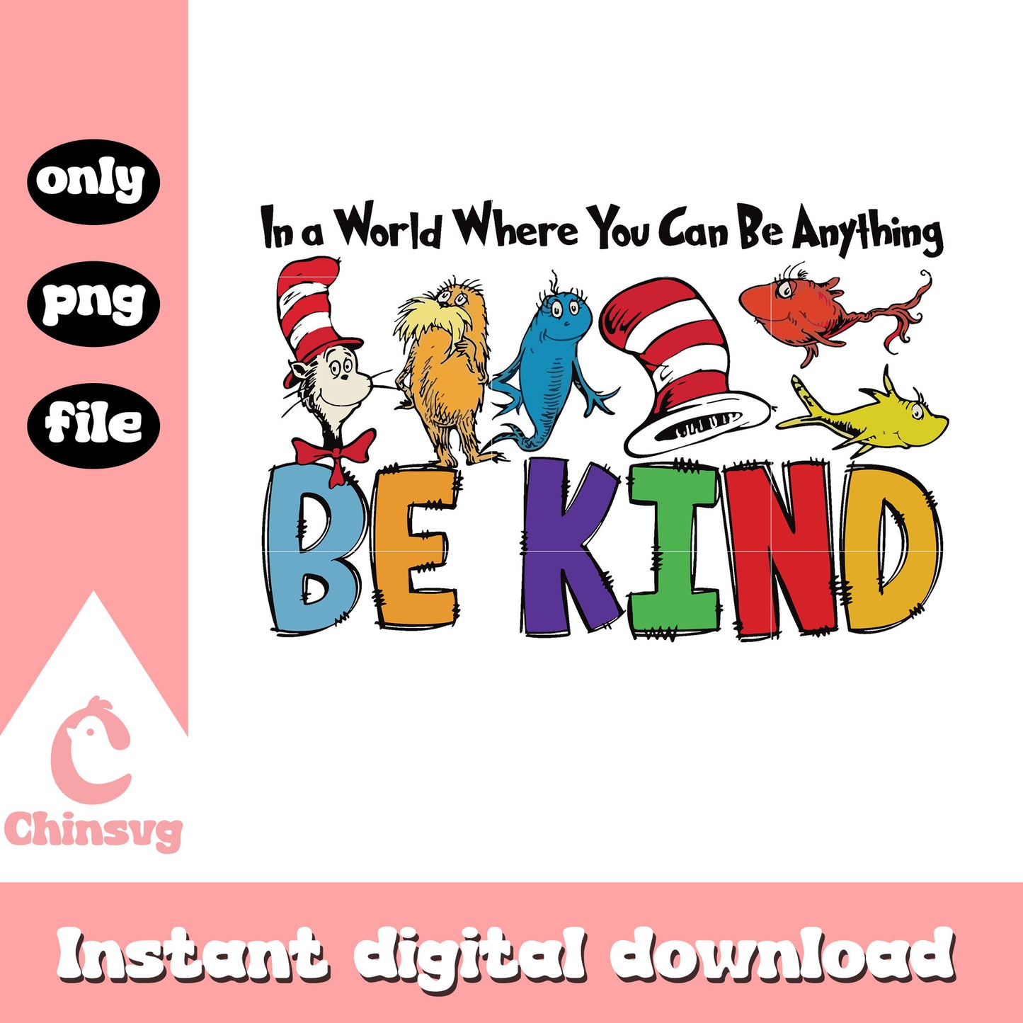 You can be anything be kind png, dr seuss casts png, be kind png
