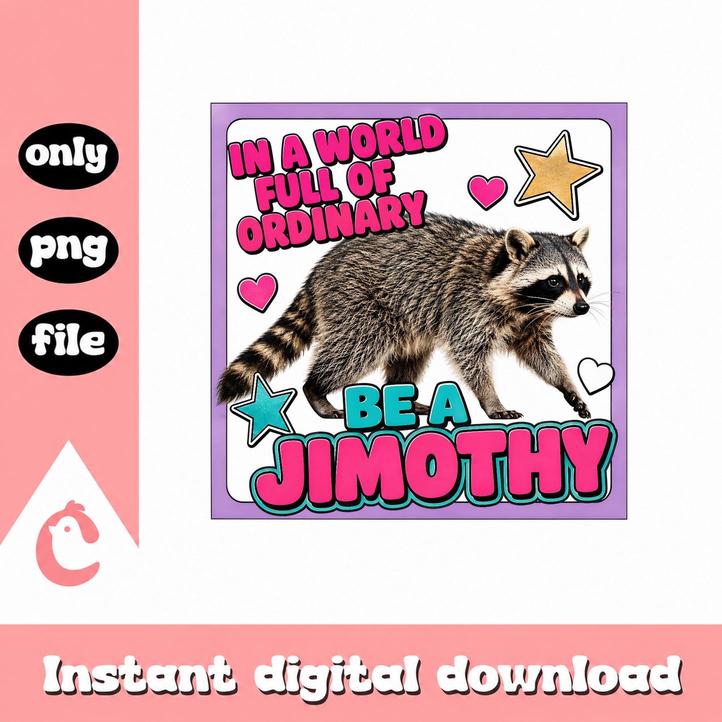 Be A Jimothy Raccoon PNG, Funny Quote Clipart, Instant Download PNG