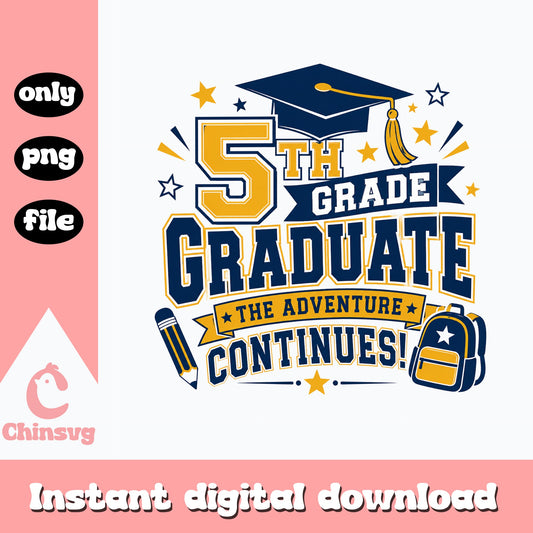 5th Grade Graduate PNG, The Adventure Continues, Graduation PNG