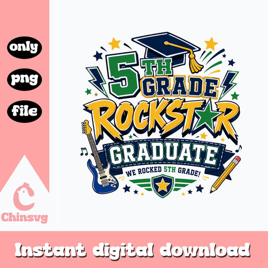 5th Grade Rockstar Graduate PNG, We Rocked 5th Grade PNG, Graduation PNG