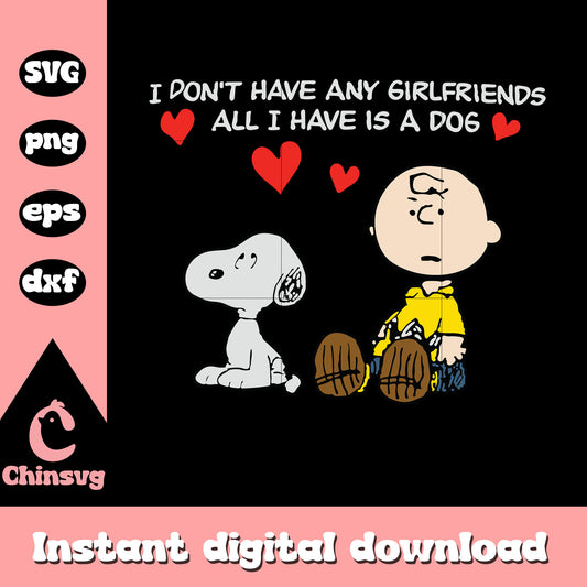 All I have is a dog valentine svg, peanuts characters svg