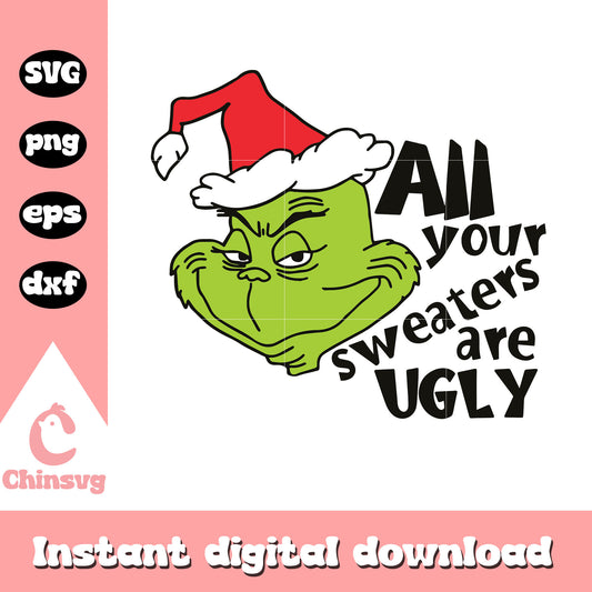 All your sweaters are ugly grinch svg, grinch christmas quote​ svg