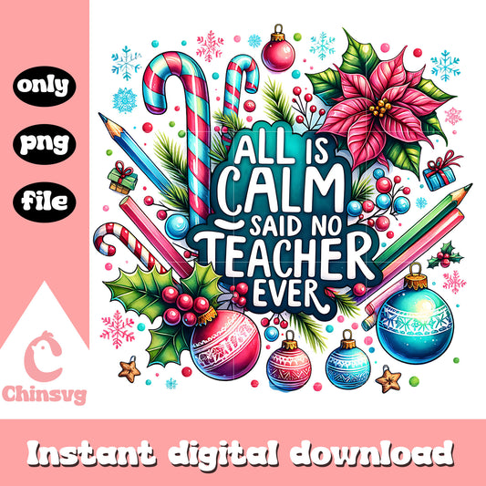 All is calm said teacher ever png, teaching quotes​ png