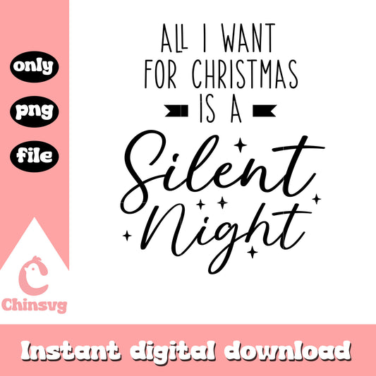 All i want for christmas is a silent night png, christmas quote png