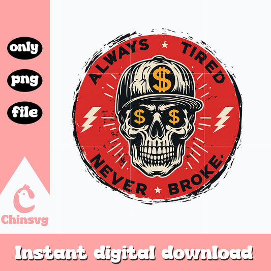 Always tired never broke skull vintage png, skull quote png