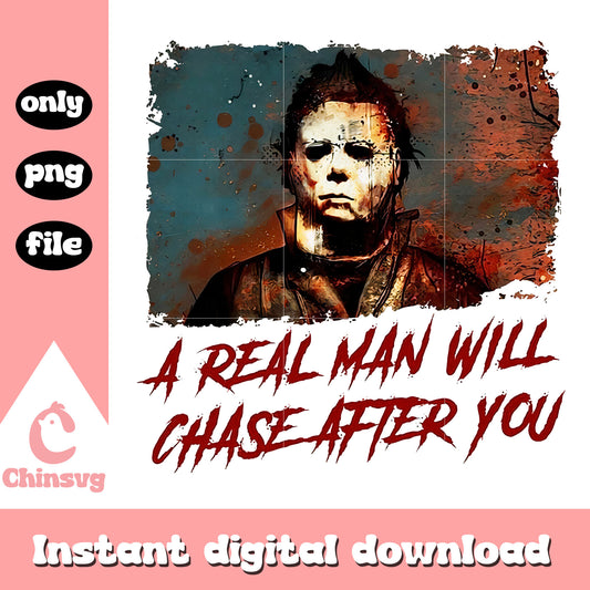 A real man will chase after you michael myers png, halloween png