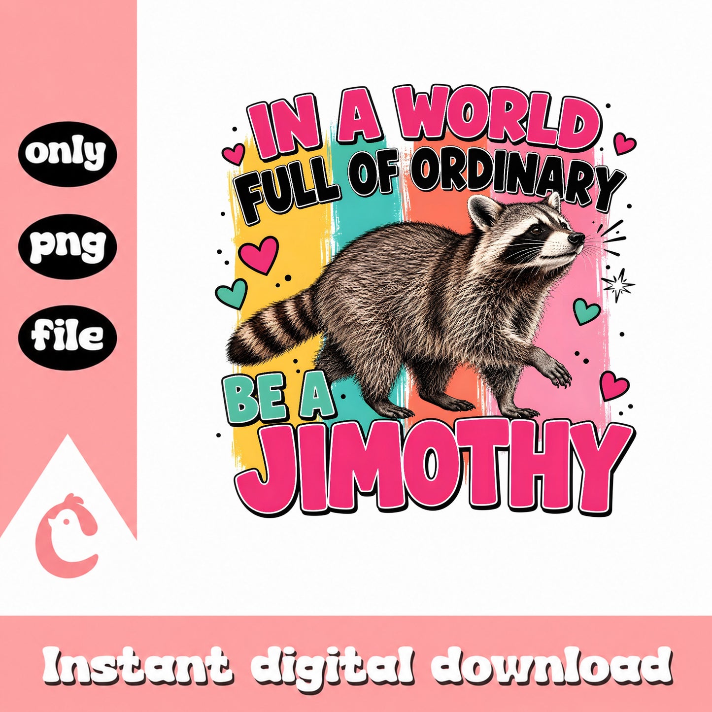 Be A Jimothy Raccoon PNG, Funny Animal Quote, Sublimation PNG