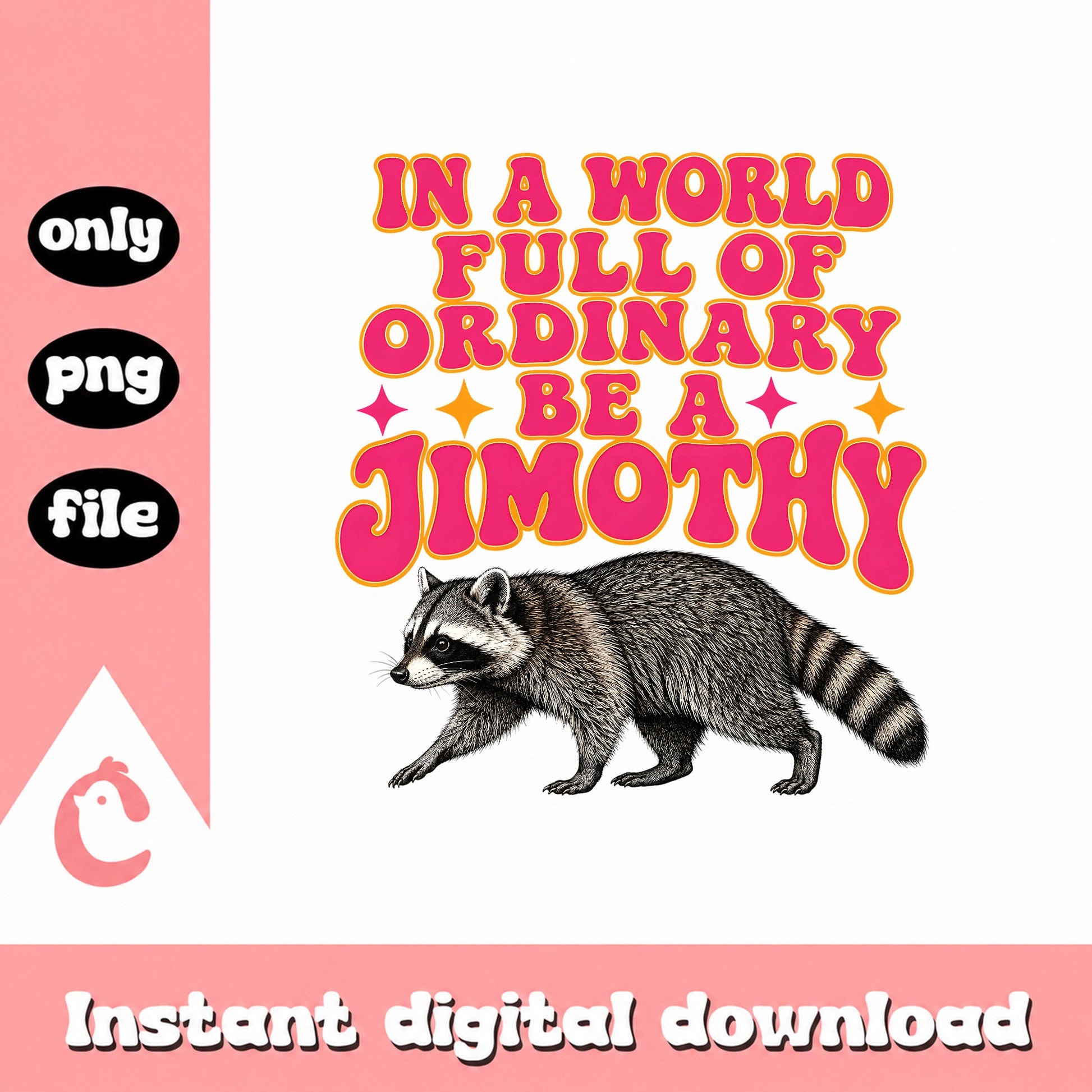 Be A Jimothy Raccoon PNG, Funny Quote Clipart, Instant Download PNG