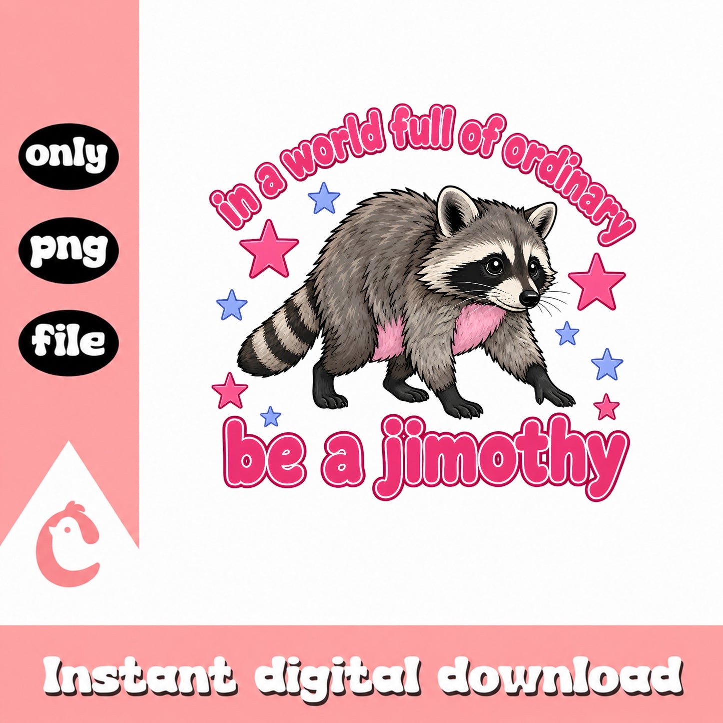 Be A Jimothy Raccoon PNG, Funny Quote Design, Instant Download PNG