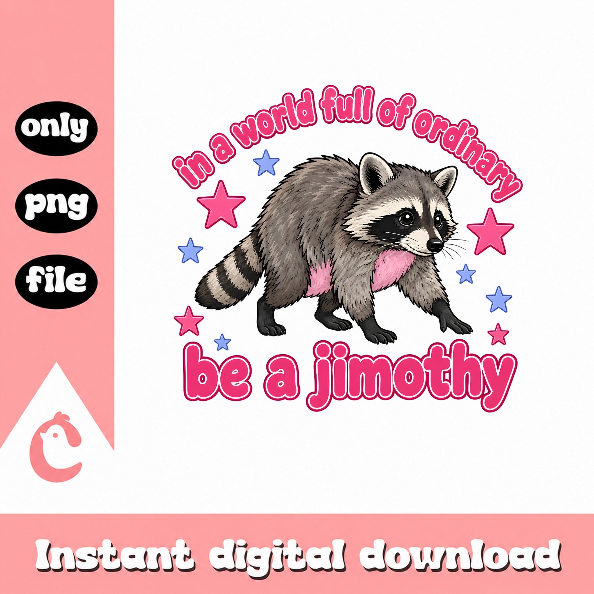 Be A Jimothy Raccoon PNG, Funny Quote Design, Instant Download PNG