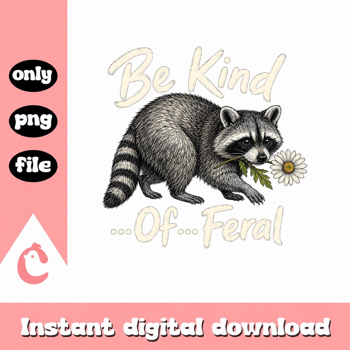 Be Kind Of Feral Raccoon PNG, Funny Animal Quote, Instant Download PNG
