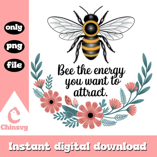 Bee the energy you want to attract png, trending quotes png