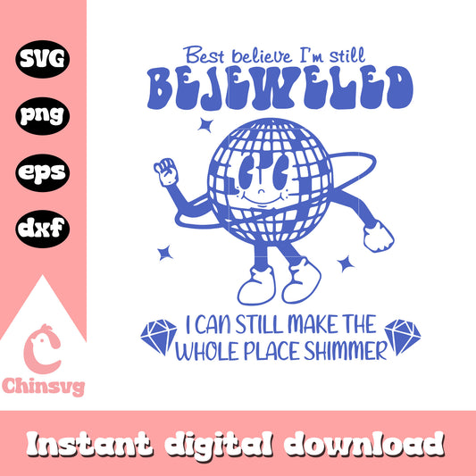Best believe I'm still bejeweled svg, disco ball svg, Taylor Swift svg 