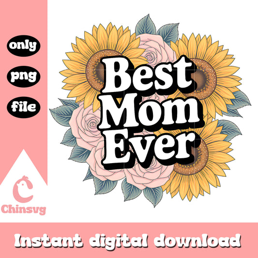 Best mom ever sunflowers and roses png, best mom ever​ png