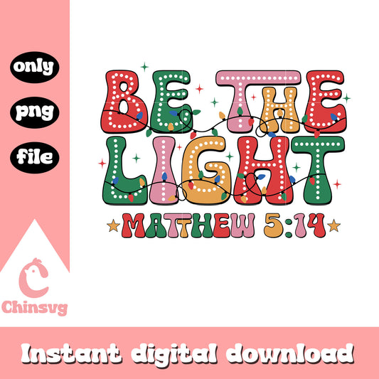 Be the light mathew 514 christmas png, be the light​ png