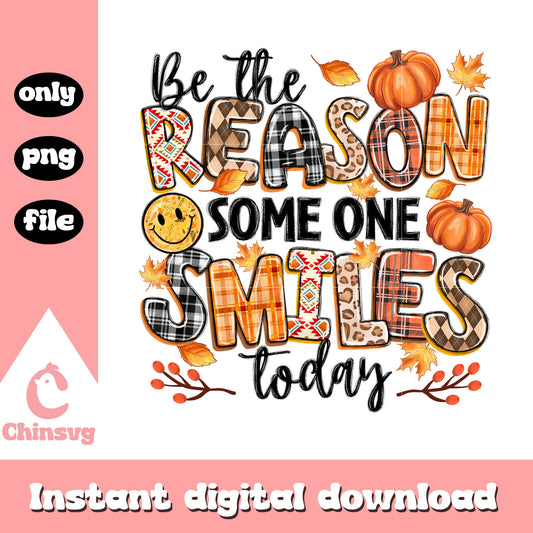 Be the reason some one smiles fall today png, autumn png 
