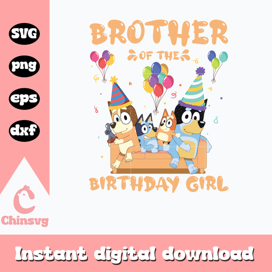Bluey brother of the birthday girl svg, bluey svg, bluey family svg