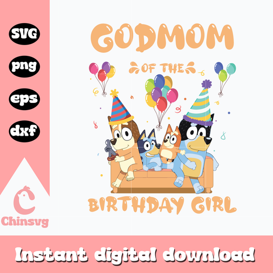 Bluey godmom of the birthday girl svg, bluey svg, bluey family svg