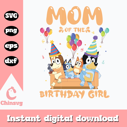 Bluey mom of the birthday girl svg, bluey svg, bluey family svg