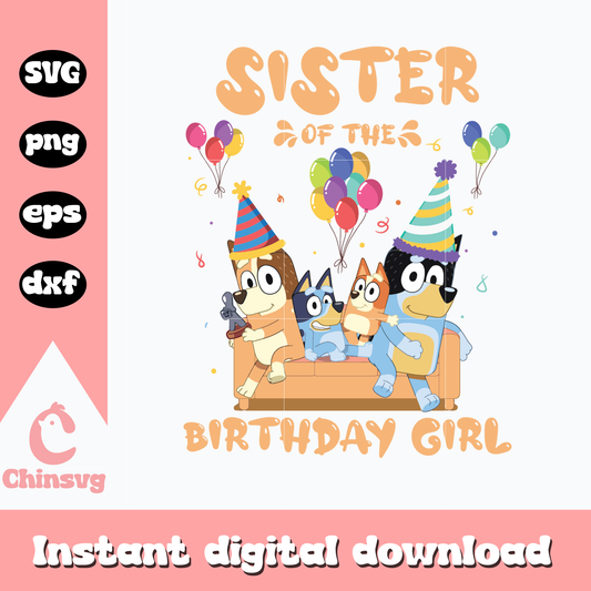 Bluey sister of the birthday girl svg, bluey svg, bluey family svg