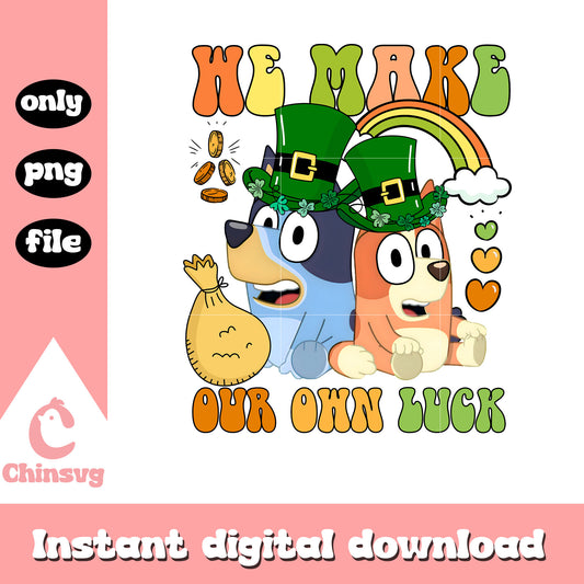 Bluey and Bingo we make our own luck png, saint patrick day png