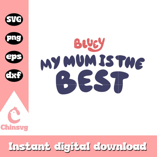 Bluey my mom is the best svg, love mom svg, cartoon svg