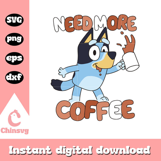 Bluey need more coffee design svg, bluey coffee mug​ svg