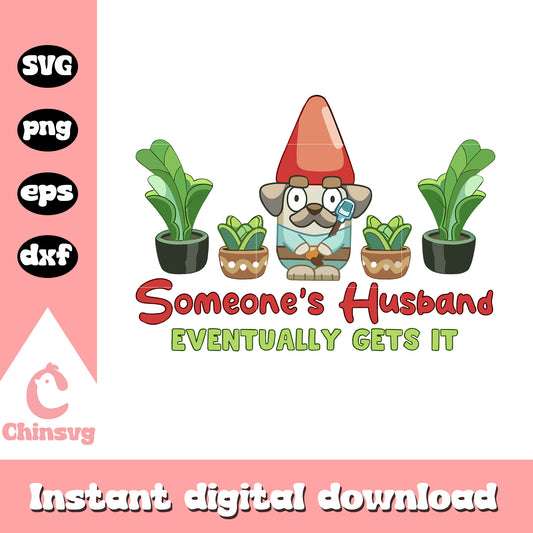 Bluey someones husband eventually gets it svg, bluey plants svg