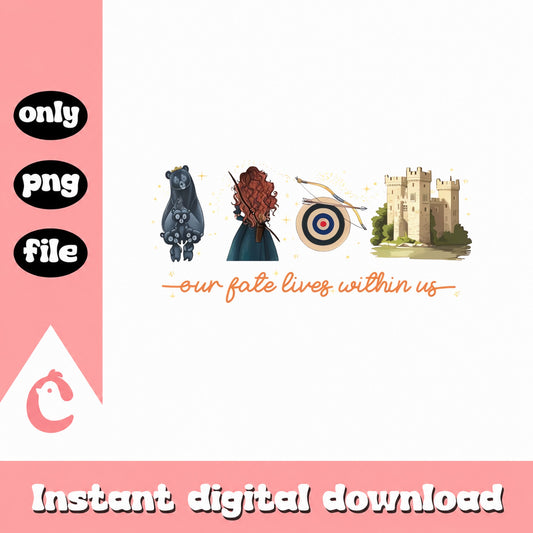 Brave Princess Movie Bundle PNG, Our Fate Lives Within Us, PNG File