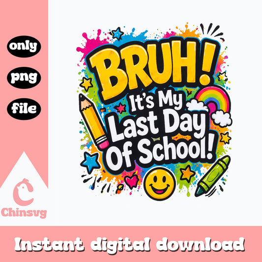 Bruh Last Day Of School PNG, Teacher Student Gift, End Of Year PNG