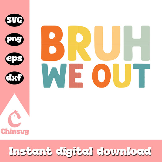 Bruh we out teacher colorful font design svg, teacher svg