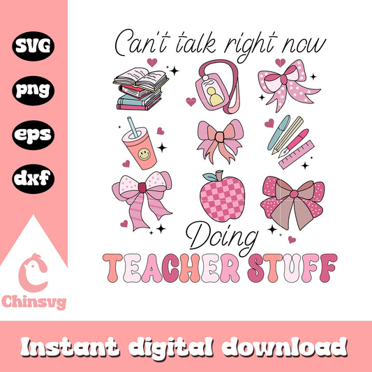 Can't talk right now doing teacher stuff svg, teacher coquette bow svg