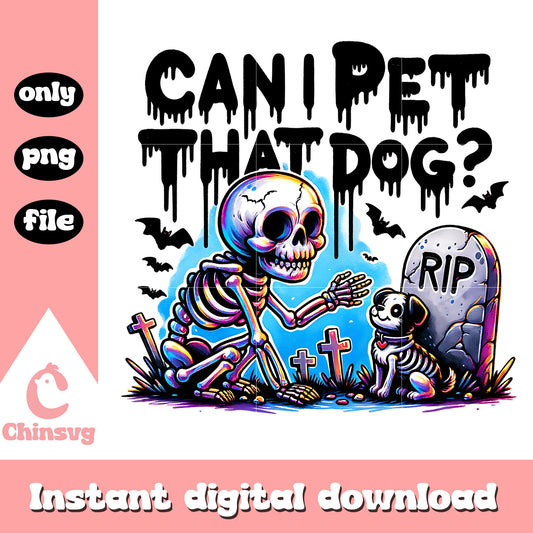 Can i pet that dog design png, funny quotes png, cute skeleton​ png