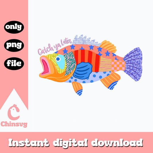 Catch Ya Later Fish PNG, Patriotic Summer Sublimation, PNG File