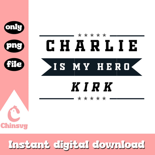 Charlie is my hero kirk text design png, charlie kirk twitter png