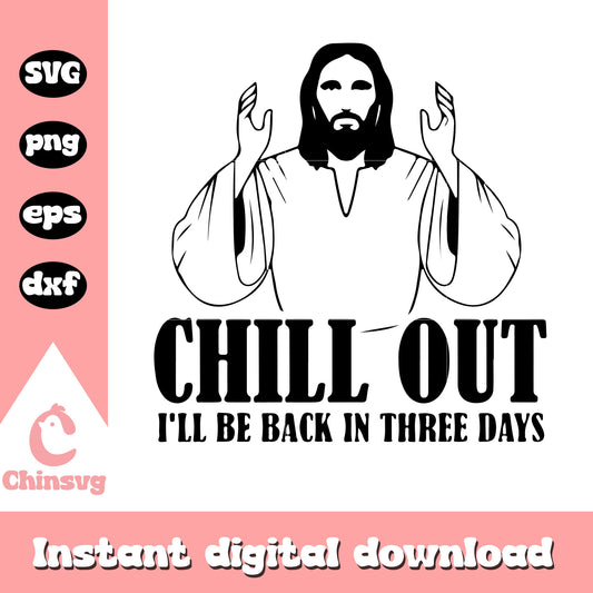 Chill out I'll be back in three days font design svg, jesus svg