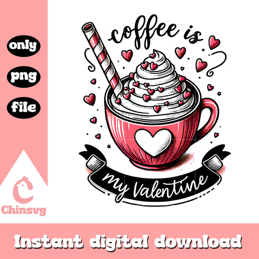 Coffee is my valentine day png, valentine coffee cups​ png