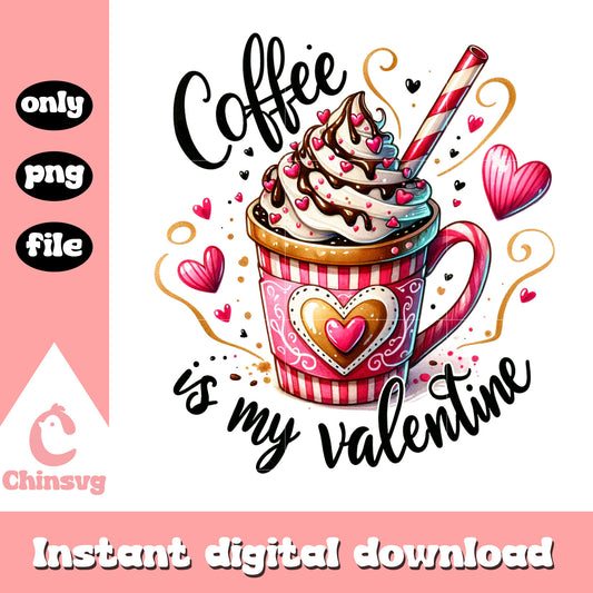 Coffee is my valentine design png, valentines coffee​ png