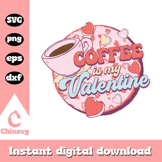 Coffee is my valentine svg, love coffee svg, valentine svg